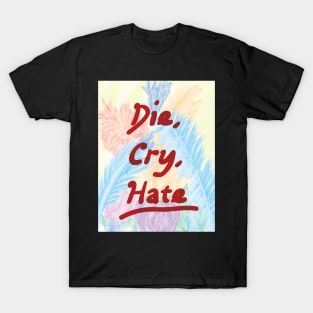 Die Cry Hate T-Shirt